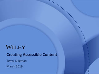 Creating Accessible Content
Tzviya Siegman
March 2019
 