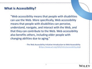 3
“Web accessibility means that people with disabilities
can use the Web. More specifically, Web accessibility
means that ...