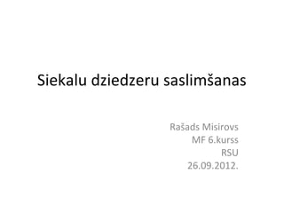 Siekalu dziedzeru saslimšanas

                  Rašads Misirovs
                      MF 6.kurss
                             RSU
                     26.09.2012.
 