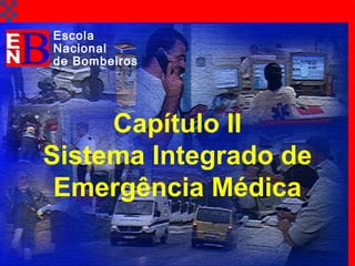 TAT Cap. 2 SIEM2
Capítulo II
Sistema Integrado de
Emergência Médica
Escola
Nacional
de Bombeiros
 