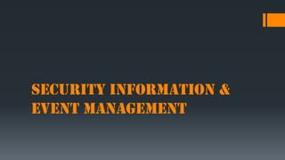 Security Information &
Event Management

 