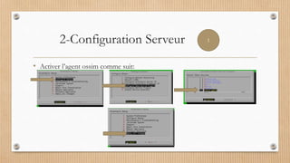 2-Configuration Serveur
• Activer l’agent ossim comme suit:
1
 