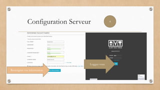 Configuration Serveur 4
Renseigner vos information
Loggez vous
 