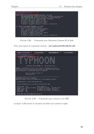 Chapitre 3.7. Scénarios des attaques
Figure 3.98 – Commande pour déterminer l’adresse IP de Kali.
Puis, nous tapons la commande suivante : ssh typhoon@192.168.35.148.
Figure 3.99 – Commande pour connecter avec SSH.
La figure 3.100 montre la réception du fichier qui contient le sploit.
62
 