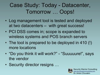 Security Warrior Consulting
www.securitywarriorconsulting.com
Dr. Anton Chuvakin
Case Study: Today - Datacenter,
Tomorrow ...