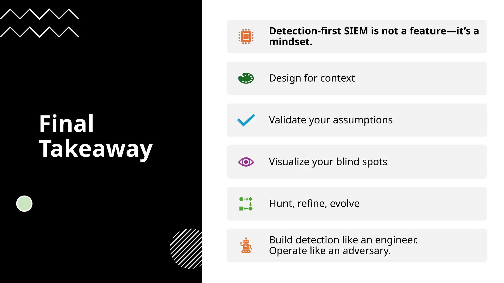 Reza Adineh 10
Final
Takeaway
Detection-first SIEM is not a feature—it’s a
mindset.
Design for context
Validate your assumptions
Visualize your blind spots
Hunt, refine, evolve
Build detection like an engineer.
Operate like an adversary.
 