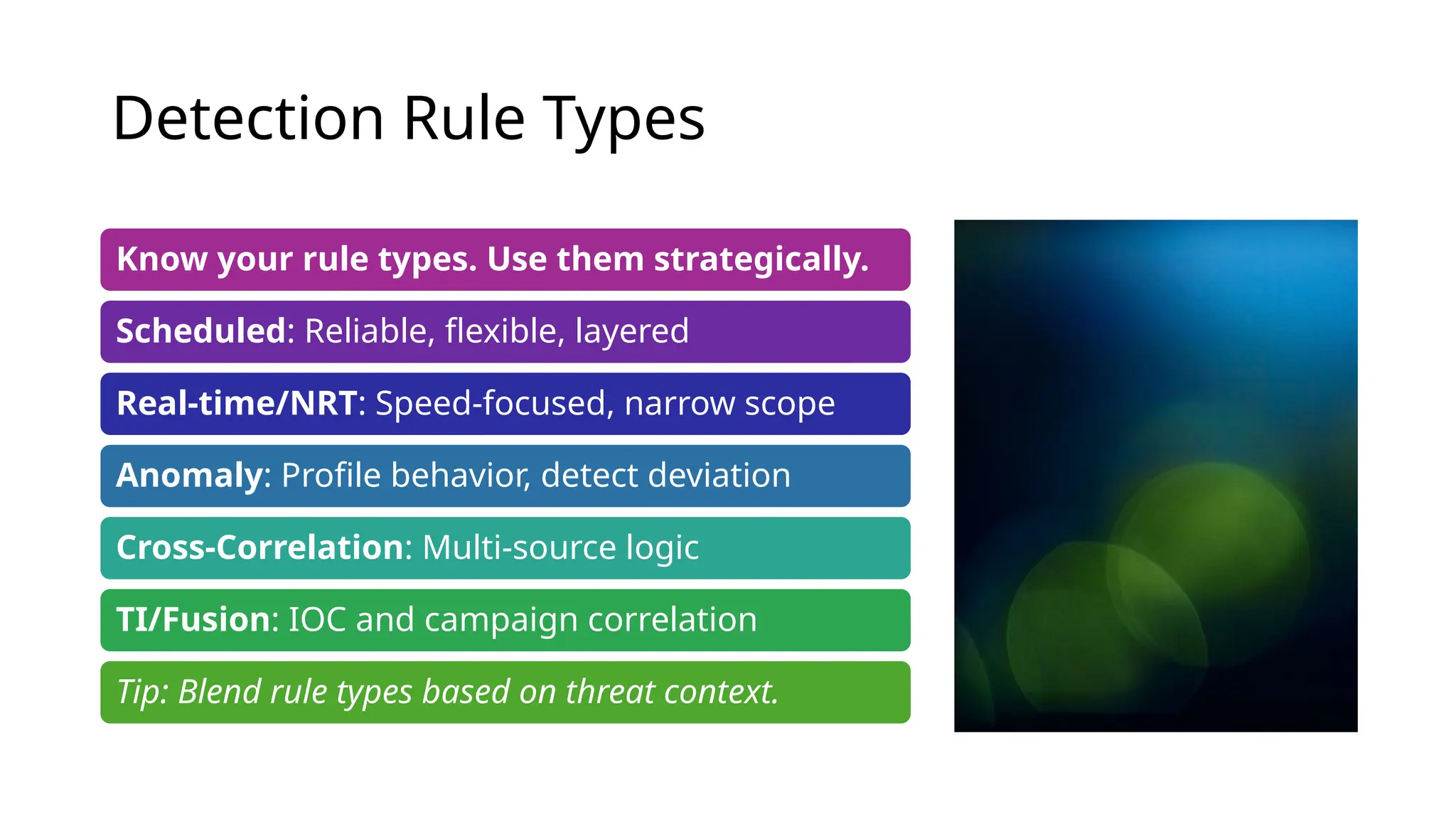 Reza Adineh 3
Detection Rule Types
Know your rule types. Use them strategically.
Scheduled: Reliable, flexible, layered
Real-time/NRT: Speed-focused, narrow scope
Anomaly: Profile behavior, detect deviation
Cross-Correlation: Multi-source logic
TI/Fusion: IOC and campaign correlation
Tip: Blend rule types based on threat context.
 