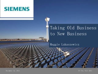 Taking Old Business
                    to New Business

                    Maggie Lukaszewicz




December 12, 2011                    IS 714, Fall 2011
 