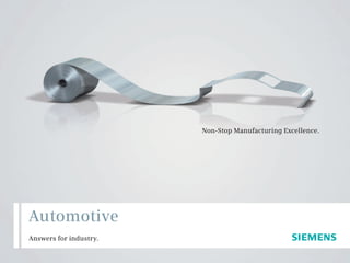 Non-Stop Manufacturing Excellence.
Answers for industry.
Automotive
 