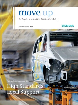 The Magazine for Automation in the Automotive Industry
moveup
Volume 9, Number 1, 2010
Fujian Daimler Automotive, China
High Standards,
Local Support
 