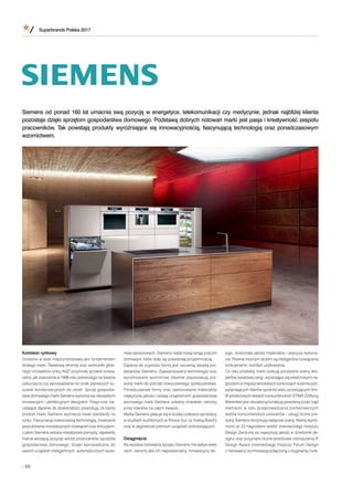 Superbrands Polska 2017
/ 66
Kontekst rynkowy
Działanie w skali międzynarodowej jest fundamentem
strategii marki. Światową renomę oraz wizerunek głów-
nego innowatora rynku AGD przyniosły jej takie rozwią-
zania, jak stworzenie w 1906 roku pierwszego na świecie
odkurzacza czy wprowadzenie na rynek pierwszych su-
szarek kondensacyjnych do ubrań. Sprzęt gospodar-
stwa domowego marki Siemens wyróżnia się niezwykłymi
innowacjami i perfekcyjnym designem. Pasja oraz nie-
ustające dążenie do doskonałości powodują, że każdy
produkt marki Siemens wyznacza nowe standardy na
rynku. Fascynacja nowoczesną technologią, kreatywne
poszukiwanie innowacyjnych rozwiązań oraz entuzjazm,
z jakim Siemens wdraża nowatorskie pomysły, zapewniły
marce wiodącą pozycję wśród producentów sprzętów
gospodarstwa domowego. Dzięki wprowadzaniu do
swoich urządzeń inteligentnych, automatycznych syste-
mów sensorowych, Siemens nadał nową rangę pracom
domowym, które stały się prawdziwą przyjemnością.
Dążenie do czystości formy jest naczelną zasadą pro-
jektantów Siemens. Zaawansowana technologia oraz
wyrafinowane wzornictwo idealnie dopasowują pro-
dukty marki do potrzeb nowoczesnego społeczeństwa.
Ponadczasowe formy oraz zastosowanie materiałów
najwyższej jakości nadają urządzeniom gospodarstwa
domowego marki Siemens unikalny charakter, ceniony
przez klientów na całym świecie.
Marka Siemens plasuje się w ścisłej czołówce sprzedaży
w studiach kuchennych w Polsce (tuż za marką Bosch)
oraz w segmencie premium urządzeń wolnostojących.
Osiągnięcia
Na wysokie notowania sprzętu Siemens ma wpływ wiele
cech: ceniony jest ich niepowtarzalny, innowacyjny de-
sign, doskonała jakość materiałów i precyzja wykona-
nia. Równie mocnym atutem są inteligentne rozwiązania
funkcjonalne i komfort użytkowania.
Co roku produkty marki zyskują pozytywne oceny eks-
pertów światowej rangi, wyrażające się prestiżowymi na-
grodami w międzynarodowych konkursach wzorniczych,
wyłaniających liderów spośród wielu przodujących ﬁrm.
W prestiżowych testach konsumenckich STIWA (Stiftung
Warentest jest niezależną fundacją powołaną przez rząd
niemiecki w celu przeprowadzania porównawczych
testów konsumenckich produktów i usług) liczne pro-
dukty Siemens otrzymują najlepsze oceny. Markę wyróż-
niono aż 23 nagrodami reddot (niemieckiego Instytutu
Design Zentrum) za najwyższą jakość w dziedzinie de-
signu oraz przyznano liczne prestiżowe odznaczenia iF
Design Award (niemieckiego Instytutu Forum Design
z Hanoweru) za innowację połączoną z oryginalną i funk-
Siemens od ponad 160 lat umacnia swą pozycję w energetyce, telekomunikacji czy medycynie, jednak najbliżej klienta
pozostaje dzięki sprzętom gospodarstwa domowego. Podstawą dobrych notowań marki jest pasja i kreatywność zespołu
pracowników. Tak powstają produkty wyróżniające się innowacyjnością, fascynującą technologią oraz ponadczasowym
wzornictwem.
 