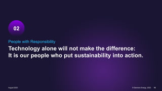 August 2023 © Siemens Energy, 2023 15
People with Responsibility
Technology alone will not make the difference:
It is our people who put sustainability into action.
02
 