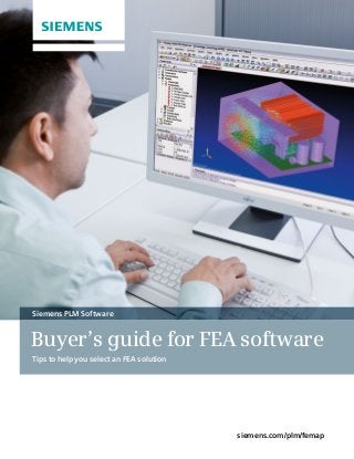 siemens.com/plm/femap 
Buyer’s guide for FEA software 
Tips to help you select an FEA solution 
Siemens PLM Software 
 