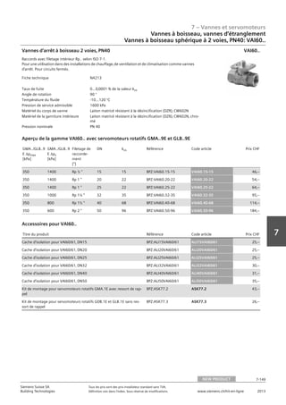 7 – Vannes et servomoteurs
Siemens Suisse SA	 Tous les prix sont des prix installateur standard sans TVA.
Building Technologies	 Définition voir dans l‘index. Sous réserve de modifications.	 www.siemens.ch/hit-en-ligne	 2013
7-149
7
07 - Vannes et servomoteurs
Robinets à boisseau‚ robinets et étrangleurs
2 voies‚ PN40: VAI60..
NEW PRODUCT 7-149
2013Toutes les indications de prix sont des prix installateur suggérés sans TVA. Définition voir dans
l'index. Sous réserve de modifications.
Siemens Suisse SA
Building Technologies
7
Fiche technique N4213
Taux de fuite 0…0‚0001 % de la valeur kvs
Angle de rotation 90 °
Température du fluide -10…120 °C
Pression de service admissible 1600 kPa
Matériel du corps de vanne Laiton matricé résistant à la dézincification (DZR)‚ CW602N
Matériel de la garniture intérieure Laiton matricé résistant à la dézincification (DZR)‚ CW602N‚ chro-
mé
Pression nominale PN 40
Vannes d’arrêt à boisseau 2 voies‚ PN40
Raccords avec filetage intérieur Rp.. selon ISO 7-1.
Pour une utilisation dans des installations de chauffage‚ de ventilation et de climatisation comme vannes
d’arrêt. Pour circuits fermés.
VAI60..
GMA../GLB..9
E apmax
[kPa]
GMA../GLB..9
E aps
[kPa]
Filetage de
raccorde-
ment
[]
DN kvs Référence Code article Prix CHF
350 1400 Rp ½  15 15 BPZ:VAI60.15-15 VAI60.15-15 46‚--
350 1400 Rp 1  20 22 BPZ:VAI60.20-22 VAI60.20-22 54‚--
350 1400 Rp 1  25 22 BPZ:VAI60.25-22 VAI60.25-22 64‚--
350 1000 Rp 1¼  32 35 BPZ:VAI60.32-35 VAI60.32-35 95‚--
350 800 Rp 1½  40 68 BPZ:VAI60.40-68 VAI60.40-68 114‚--
350 600 Rp 2  50 96 BPZ:VAI60.50-96 VAI60.50-96 184‚--
Aperçu de la gamme VAI60.. avec servomoteurs rotatifs GMA..9E et GLB..9E
Titre du produit Référence Code article Prix CHF
Cache d’isolation pour VAI60/61‚ DN15 BPZ:ALI15VAI60/61 ALI15VAI60/61 25‚--
Cache d’isolation pour VAI60/61‚ DN20 BPZ:ALI20VAI60/61 ALI20VAI60/61 25‚--
Cache d’isolation pour VAI60/61‚ DN25 BPZ:ALI25VAI60/61 ALI25VAI60/61 25‚--
Cache d’isolation pour VAI60/61‚ DN32 BPZ:ALI32VAI60/61 ALI32VAI60/61 30‚--
Cache d’isolation pour VAI60/61‚ DN40 BPZ:ALI40VAI60/61 ALI40VAI60/61 31‚--
Cache d’isolation pour VAI60/61‚ DN50 BPZ:ALI50VAI60/61 ALI50VAI60/61 35‚--
Kit de montage pour servomoteurs rotatifs GMA.1E avec ressort de rap-
pel
BPZ:ASK77.2 ASK77.2 43‚--
Kit de montage pour servomoteurs rotatifs GDB.1E et GLB.1E sans res-
sort de rappel
BPZ:ASK77.3 ASK77.3 26‚--
Accessoires pour VAI60..
Vannes à boisseau, vannes d‘étranglement
Vannes à boisseau sphérique à 2 voies‚ PN40: VAI60..
NEW PRODUCT
 