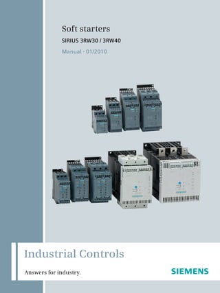 Soft starters
SIRIUS 3RW30 / 3RW40
Manual • 01/2010
Industrial Controls
Answers for industry.
 