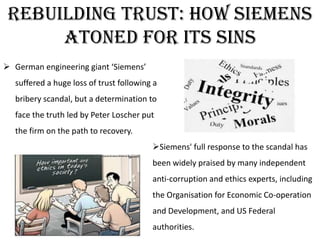 Rebuilding trust: How Siemens
atoned for its sins
 German engineering giant ‘Siemens’
suffered a huge loss of trust follo...