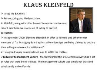 Klaus Kleinfeld
 Alcoa Inc & Citi Inc
 Restructuring and Modernization.
 Kleinfeld, along with other former Siemens exe...