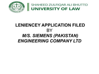 LENIENCEY APPLICATION FILED
BY
M/S. SIEMENS (PAKISTAN)
ENGINEERING COMPANY LTD
 