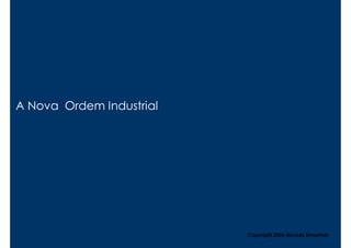 A Nova Ordem Industrial




                          Copyright,2006 Moysés Simantob
 