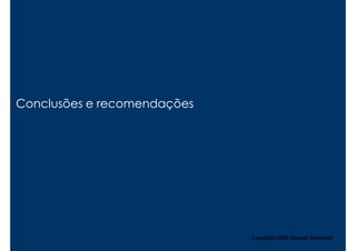 Conclusões e recomendações




                             Copyright,2006 Moysés Simantob
 