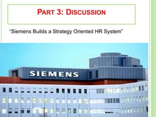 PART 3: DISCUSSION
“Siemens Builds a Strategy Oriented HR System”
 