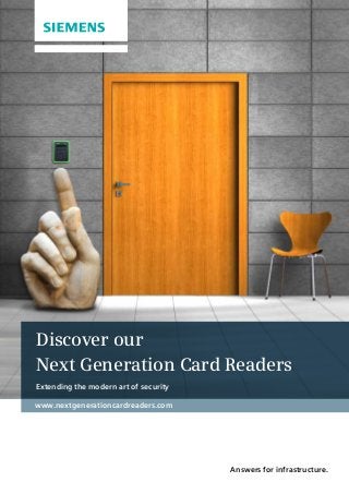 Discover our 
Next Generation Card Readers 
Extending the modern art of security 
Answers for infrastructure. 
www.nextgenerationcardreaders.com 
 