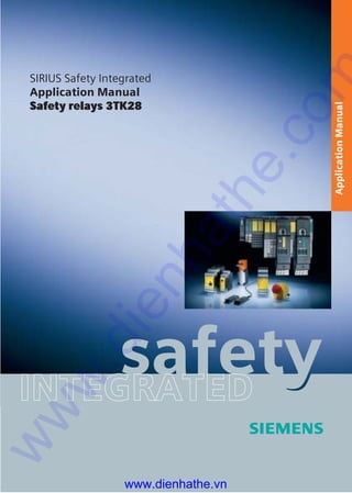 safetyINTEGRATED
ApplicationManualApplicationManual
SIRIUS Safety Integrated
Application Manual
Safety relays 3TK28
www.dienhathe.vn
www.dienhathe.com
 