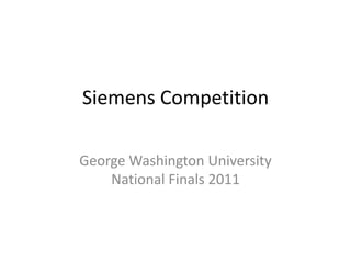 Siemens Competition

George Washington University
    National Finals 2011
 
