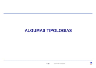 ALGUMAS TIPOLOGIAS




        34   Copyright © 2004, Moysés Simantob.
 