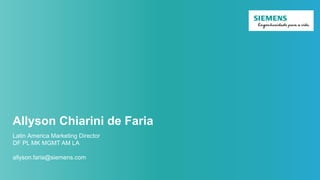 Allyson Chiarini de Faria
Latin America Marketing Director
DF PL MK MGMT AM LA
allyson.faria@siemens.com
 