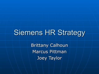 Siemens HR Strategy Brittany Calhoun Marcus Pittman Joey Taylor 