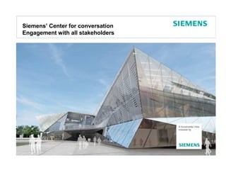 Siemens’ Center for conversation
Engagement with all stakeholders




                                   Protection notice / Copyright notice
 