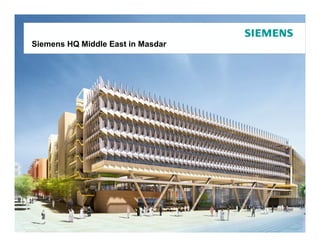 Masdar City – Siemens HQ Middle East
Siemens HQ Middle East in Masdar




                                       Protection notice / Copyright notice
 