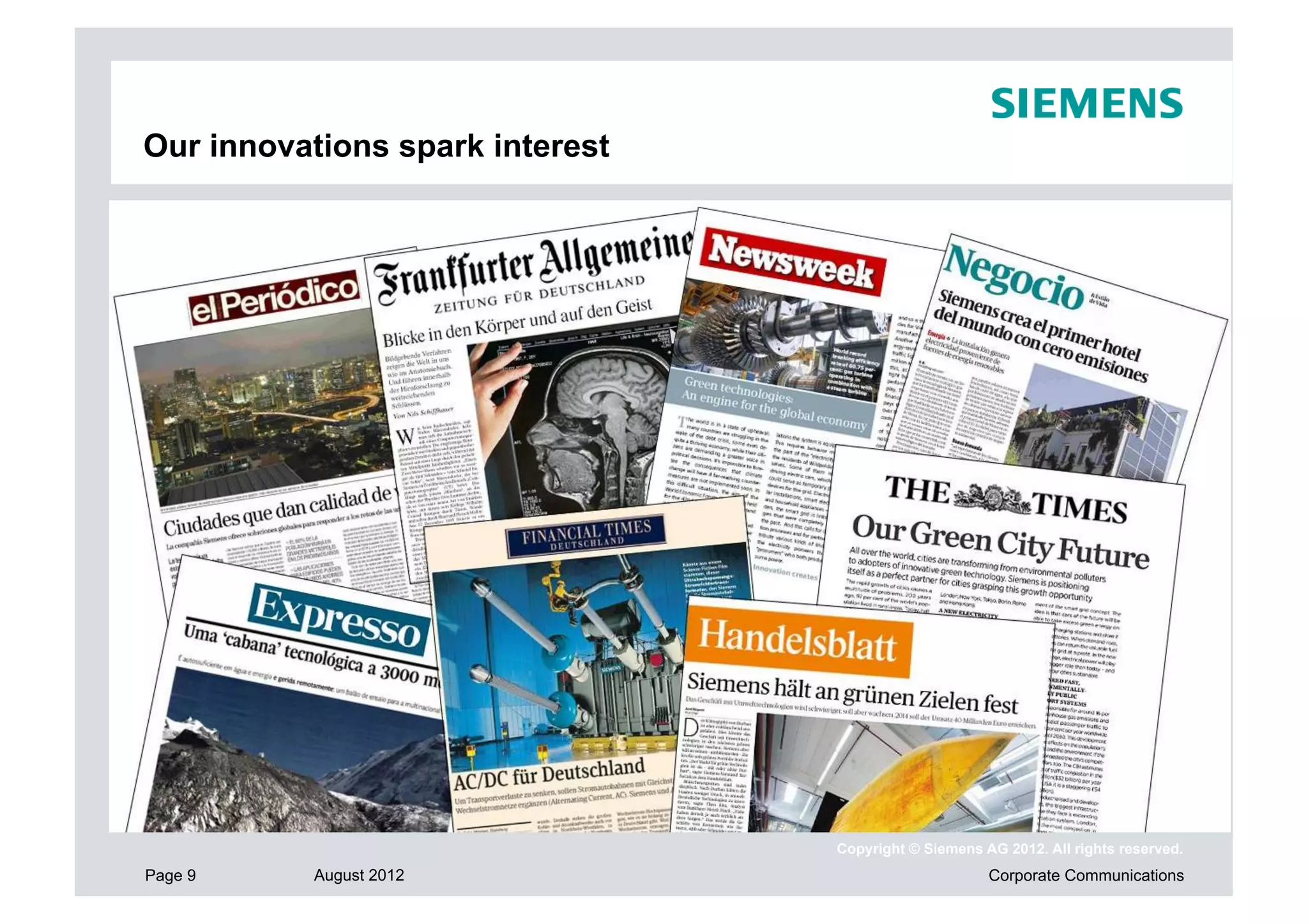 Our innovations spark interest




                                 Copyright © Siemens AG 2012. All rights reserved.
Page 9    August 2012                                 Corporate Communications
 