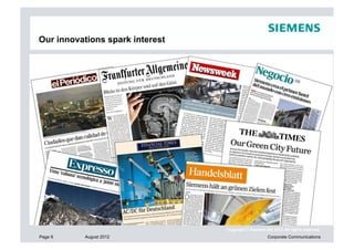 Our innovations spark interest




                                 Copyright © Siemens AG 2012. All rights reserved.
Page 9    August 2012                                 Corporate Communications
 