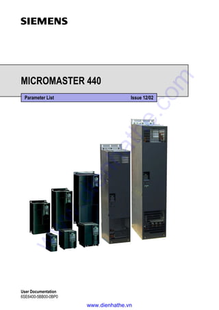 MICROMASTER 440
Parameter List Issue 12/02
User Documentation
6SE6400-5BB00-0BP0
www.dienhathe.vn
www.dienhathe.com
 