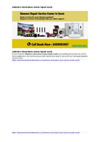 siemens microwave ovens repair surat
https://siemensservicecentersurat.co.in/siemens-microwave-oven-service-center-surat/
siemens microwave ovens repair surat
As we know the Siemens microwave ovens repair surat are providing the services for all the
home appliances. Our technicians are well trained and ready to set up all your damaged gadgets
at your home.
https://siemensservicecentersurat.co.in/siemens-microwave-oven-service-center-surat/
 
