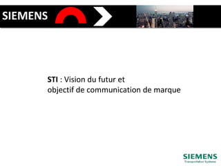 SIEMENS STI : Vision du futur et  objectif de communication de marque 