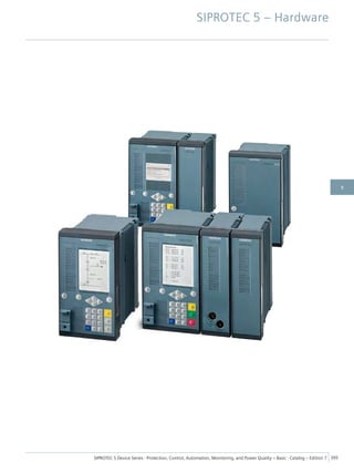 SIPROTEC 5 – Hardware
SIPROTEC 5 Device Series ⋅ Protection, Control, Automation, Monitoring, and Power Quality – Basic ⋅ Catalog – Edition 7 395
5
 