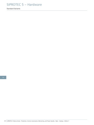 SIPROTEC 5 – Hardware
Standard Variants
414 SIPROTEC 5 Device Series ⋅ Protection, Control, Automation, Monitoring, and Power Quality – Basic ⋅ Catalog – Edition 7
5.8
 