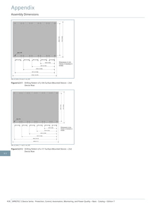 [dw_z2_bohr_5-6.vsd, 2, en_US]
Figure 6.3/31 Drilling Pattern of a 5/6 Surface-Mounted Device – 2nd
Device Row
[dw_z2_bohr_1-1.vsd, 2, en_US]
Figure 6.3/32 Drilling Pattern of a 1/1 Surface-Mounted Device – 2nd
Device Row
Appendix
Assembly Dimensions
436 SIPROTEC 5 Device Series ⋅ Protection, Control, Automation, Monitoring, and Power Quality – Basic ⋅ Catalog – Edition 7
6.3
 
