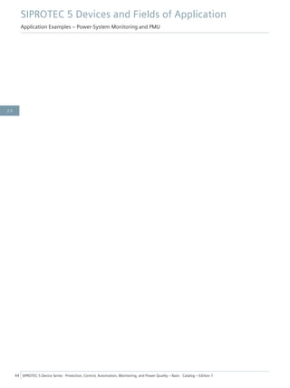SIPROTEC 5 Devices and Fields of Application
Application Examples – Power-System Monitoring and PMU
64 SIPROTEC 5 Device Series ⋅ Protection, Control, Automation, Monitoring, and Power Quality – Basic ⋅ Catalog – Edition 7
2.3
 