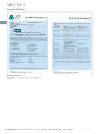 [IEC61850 Edition 2 Certificate Level A, 1, --_--]
Figure 1.2/5 First IEC 61850 Certificate Edition 2 Worldwide
SIPROTEC 5
Innovation Highlights
10 SIPROTEC 5 Device Series ⋅ Protection, Control, Automation, Monitoring, and Power Quality – Basic ⋅ Catalog – Edition 7
1.2
 