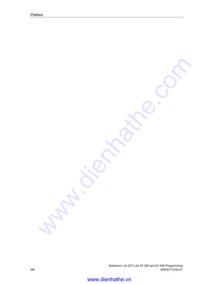 Preface
Statement List (STL) for S7-300 and S7-400 Programming
viii A5E00171232-01
www.dienhathe.vn
www.dienhathe.com
 