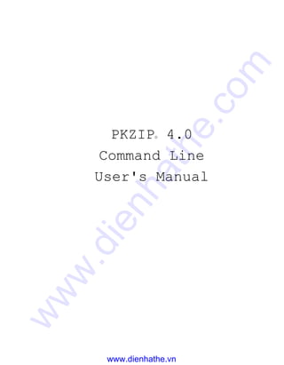 PKZIP® 4.0
Command Line
User's Manual
www.dienhathe.vn
www.dienhathe.com
 