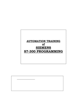 AUTOMATION TRAINING
of
SIEMENS
S7-300 PROGRAMMING
 