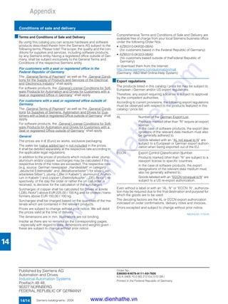 Appendix
Conditions of sale and delivery
14/14 Siemens katalogname · 2004
14
■Terms and Conditions of Sale and Delivery
By using this catalog you can acquire hardware and software
products described therein from the Siemens AG subject to the
following terms. Please note! The scope, the quality and the con-
ditions for supplies and services, including software products,
by any Siemens entity having a registered office outside of Ger-
many, shall be subject exclusively to the General Terms and
Conditions of the respective Siemens entity.
For customers with a seat or registered office in the
Federal Republic of Germany
The „General Terms of Payment“ as well as the „General Condi-
tions for the Supply of Products and Services of the Electrical
and Electronics Industry“ shall apply.
For software products, the „General License Conditions for Soft-
ware Products for Automation and Drives for Customers with a
Seat or registered Office in Germany“ shall apply.
For customers with a seat or registered office outside of
Germany
The „General Terms of Payment“ as well as the „General Condi-
tions for Supplies of Siemens, Automation and Drives for Cus-
tomers with a Seat or registered Office outside of Germany“ shall
apply.
For software products, the „General License Conditions for Soft-
ware Products for Automation and Drives for Customers with a
Seat or registered Office outside of Germany“ shall apply.
General
The prices are in € (Euro) ex works, exclusive packaging.
The sales tax (value added tax) is not included in the prices.
It shall be debited separately at the respective rate according to
the applicable legal regulations.
In addition to the prices of products which include silver, plump,
aluminum and/or copper, surcharges may be calculated if the
respective limits of the notes are exceeded. The respective note
(e.g. source: German newspaper „Handesblatt“ in category
„deutsche Edelmetalle“ and „Metallverarbeiter“) for silver („ver-
arbeitetes Silber“), plump („Blei in Kabeln“), aluminum („Alumin-
ium in Kabeln“) and copper („Elektrolytkupfer“, „DEL-Notiz“) re-
spectively, of the day the order or rather the on call order is
received, is decisive for the calculation of the surcharges.
Surcharges of copper shall be calculated for Drives at a note
(„DEL-Notiz“) above EUR 225,00 / 100 Kg and for chokes / trans-
formers above EUR 150,00 / 100 kg.
Surcharges shall be charged based on the quantities of the ma-
terials which are contained in the relevant products.
Prices are subject to change without prior notice. We will debit
the prices valid at the time of delivery.
The dimensions are in mm. Illustrations are not binding.
Insofar as there are no remarks on the corresponding pages,
- especially with regard to data, dimensions and weights given -
these are subject to change without prior notice.
Comprehensive Terms and Conditions of Sale and Delivery are
available free of charge from your local Siemens business office
under the following Order Nos.:
• 6ZB5310-0KR30-0BA0
(for customers based in the Federal Republic of Germany)
• 6ZB5310-0KS53-0BA0
(for customers based outside of theFederal Republic of
Germany)
or download them from the Internet:
http://www.siemens.com/automation/mall
(Germany: A&D Mall Online-Help System)
■Export regulations
The products listed in this catalog / price list may be subject to
European / German and/or US export regulations.
Therefore, any export requiring a license is subject to approval
by the competent authorities.
According to current provisions, the following export regulations
must be observed with respect to the products featured in this
catalog / price list:
Even without a label or with an “AL: N“ or “ECCN: N“, authoriza-
tion may be required due to the final destination and purpose for
which the goods are to be used.
The deciding factors are the AL or ECCN export authorization
indicated on order confirmations, delivery notes and invoices.
Errors excepted and subject to change without prior notice.
A&D/VuL/En 17.03.05
AL Number of the German Export List.
Products marked other than “N“ require an export
license.
In the case of software products, the export des-
ignations of the relevant data medium must also
be generally adhered to.
Goods labeled with an “AL not equal to N“ are
subject to a European or German export authori-
zation when being exported out of the EU.
ECCN Export Control Classification Number.
Products marked other than “N“ are subject to a
reexport license to specific countries.
In the case of software products, the export
designations of the relevant data medium must
also be generally adhered to.
Goods labeled with an “ECCN not equal to N“ are
subject to a US re-export authorization.
Published by Siemens AG
Automation and Drives
Industrial Automation Systems
Postfach 48 48,
90327 NÜRNBERG
FEDERAL REPUBLIC OF GERMANY
Order No.
E86060-K4678-A111-A9-7600
KG K 0405 10.0 BD 212 En/ 515139 / IWI: TSTP
Printed in the Federal Republic of Germany
www.dienhathe.vn
www.dienhathe.com
 