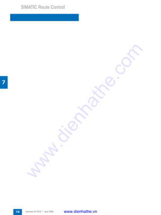 SIMATIC Route Control
7/8 Siemens ST PCS 7 · April 2005
7
www.dienhathe.vn
www.dienhathe.com
 