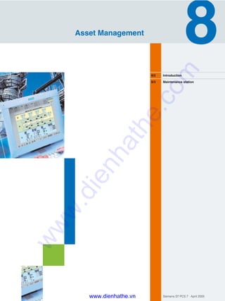 Siemens ST PCS 7 · April 2005
8/2 Introduction
8/3 Maintenance station
Asset Management
www.dienhathe.vn
www.dienhathe.com
 
