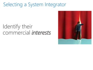 Identify their
commercial interests
Selecting a System Integrator
 